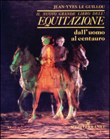 Il nuovo grande libro dell'equitazione - J. -Yves Le Guillou