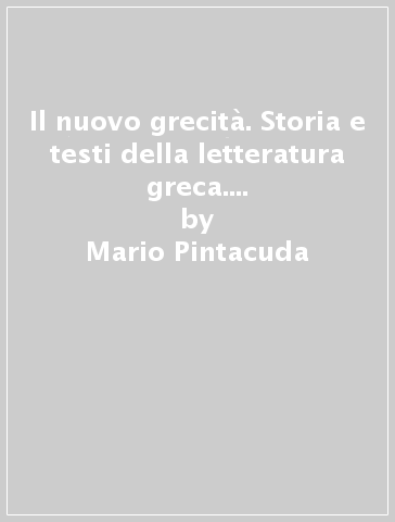 Il nuovo grecità. Storia e testi della letteratura greca. Per le Scuole superiori. Con e-book. Con espansione online. Vol. 3 - Mario Pintacuda - Michela Venuto