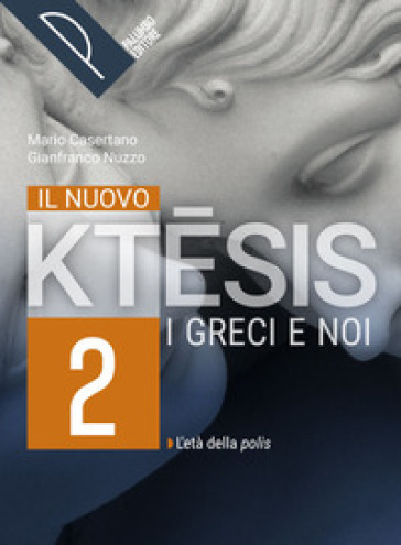 Il nuovo ktesis. I greci e noi. Per le Scuole superiori. Con e-book. Con espansione online. Vol. 2 - Mario Casertano - Gianfranco Nuzzo