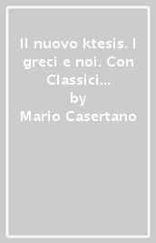 Il nuovo ktesis. I greci e noi. Con Classici da tradurre: il teatro, on line. Per le Scuole superiori. Con e-book. Con espansione online. Vol. 3