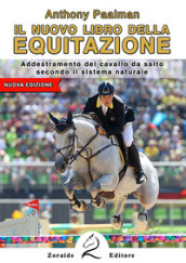 Il nuovo libro dell equitazione. Addestramento del cavallo da salto secondo il sistema naturale