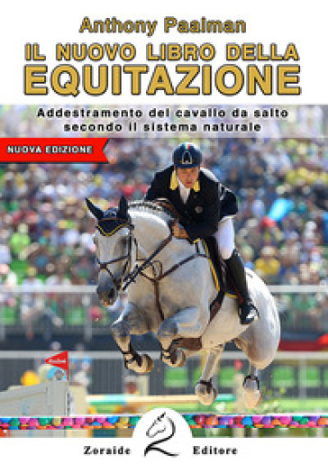Il nuovo libro dell'equitazione. Addestramento del cavallo da salto secondo il sistema nat...