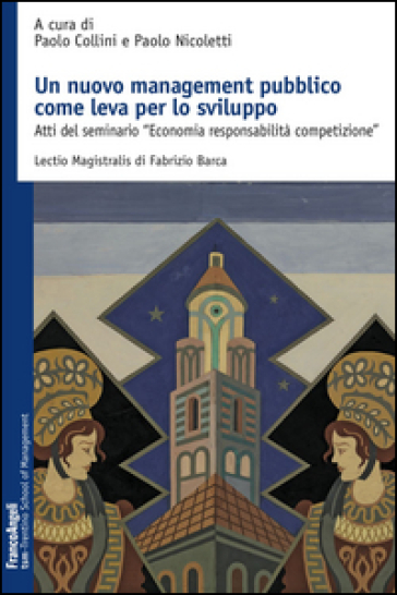 Un nuovo management pubblico come leva per lo sviluppo. Atti del seminario «Economia responsabilità competizione»