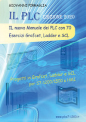 Il nuovo manuale dei PLC con 70 esercizi Grafcet, Ladder e SCL