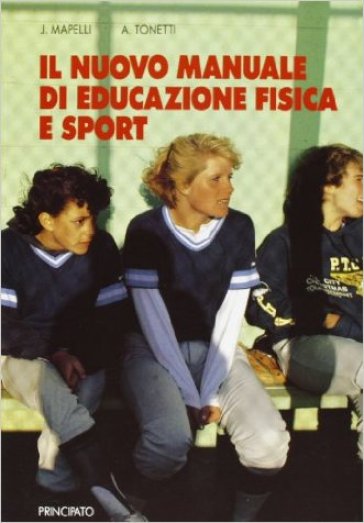 Il nuovo manuale di educazione fisica e sport. PEr la Scuola media - Juana Mapelli - Alberto Tonetti