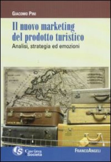 Il nuovo marketing del prodotto turistico. Analisi, strategia ed emozioni - Giacomo Pini