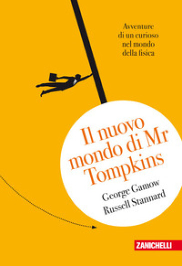 Il nuovo mondo di Mr.Tompkins.  Avventure di un curioso nel mondo della fisica - George Gamow - Russell Stannard