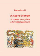 Il nuovo mondo. Scoperta, conquista ed evangelizzazione