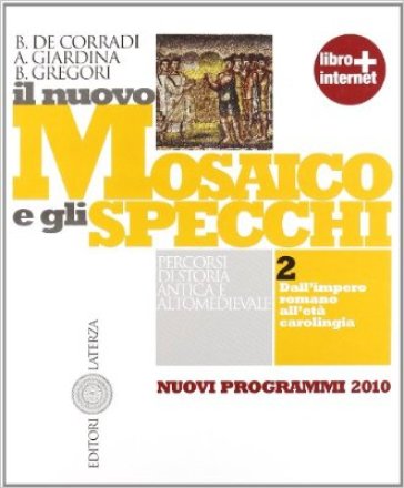 Il nuovo mosaico e gli specchi. Con materiali per il docente. Per le Scuole superiori. Con espansione online. Vol. 2: Dall'impero romano all'età carolingia - Bruno De Corradi - Andrea Giardina - Barbara Gregori