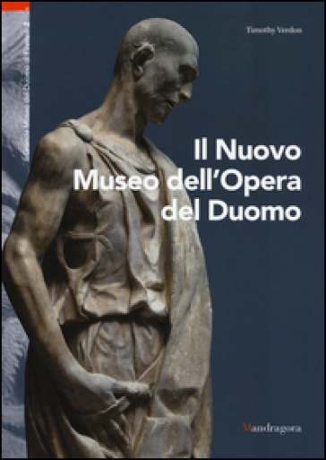 Il nuovo museo dell'Opera del Duomo - Timothy Verdon