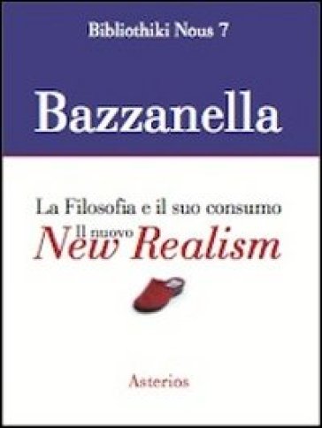 Il nuovo new realism. La filosofia e il suo consumo - Emiliano Bazzanella