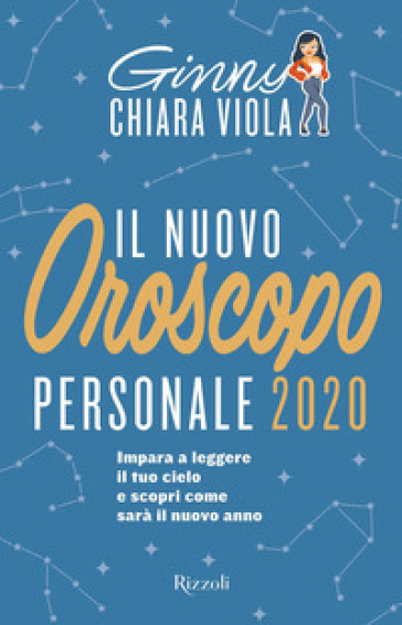 Il nuovo oroscopo personale 2020. Impara a leggere il tuo cielo e scopri come sarà il nuovo anno - Ginny Chiara Viola | Manisteemra.org