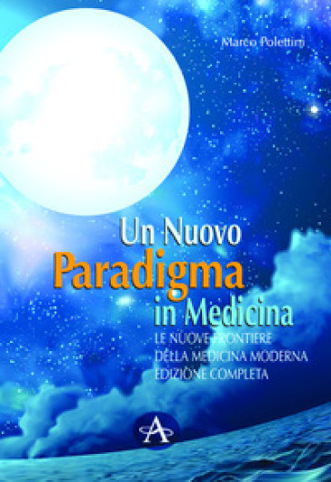 Un nuovo paradigma in medicina. Le nuove frontiere delle medicina moderna - Marco Polettini