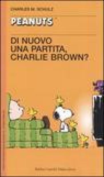 Di nuovo una partita, Charlie Brown! - Charles Monroe Schulz | 