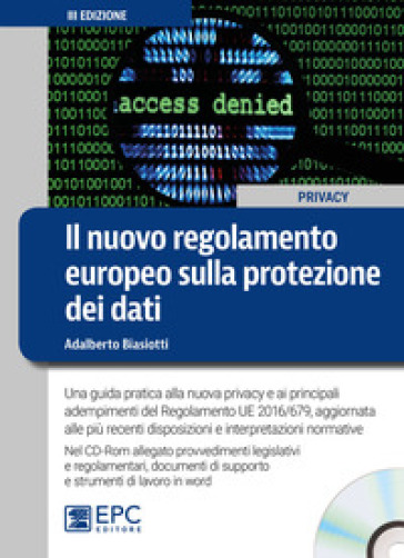 Il nuovo regolamento europeo sulla protezione dei dati. Una guida pratica alla nuova privacy e ai principali adempimenti del Regolamento UE 2016/679, aggiornata alle più recenti disposizioni e interpretazioni normative. Con CD-ROM - Adalberto Biasiotti