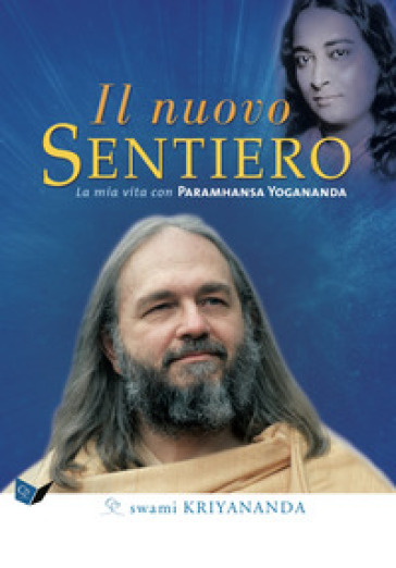 Il nuovo sentiero. La mia vita con Paramahansa Yogananda. Nuova ediz. - Swami Kriyananda