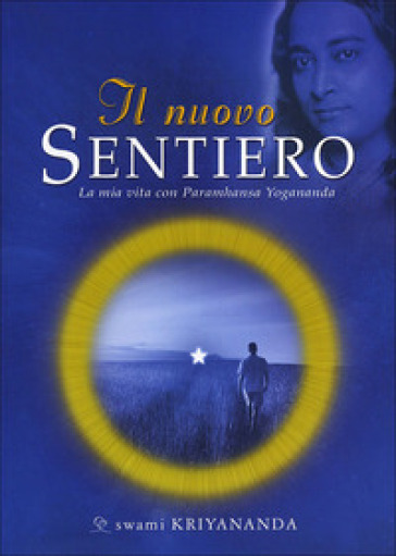 Il nuovo sentiero. La mia vita con Paramahansa Yogananda - Swami Kriyananda