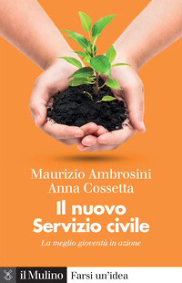 Il nuovo servizio civile. La meglio gioventù in azione - Maurizio Ambrosini - Anna Cossetta
