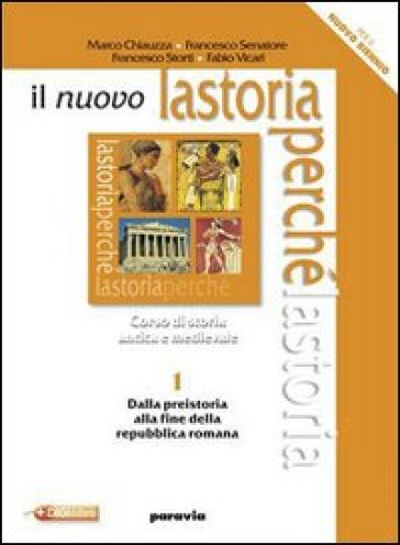 Il nuovo la storia perché. Con espansione online. Per le Scuole superiori. 1.Dalla preistoria alla fine della repubblica romana - Marco Chiauzza - Francesco Senatore