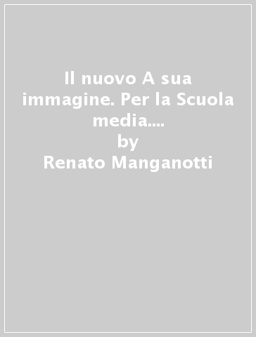 Il nuovo A sua immagine. Per la Scuola media. Con ebook. Con espansione online. Vol. 2 - Renato Manganotti - Nicola Incampo