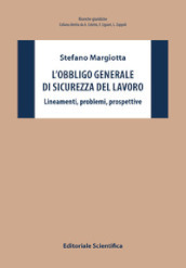 L obbligo generale di sicurezza del lavoro. Lineamenti, problemi, prospettive