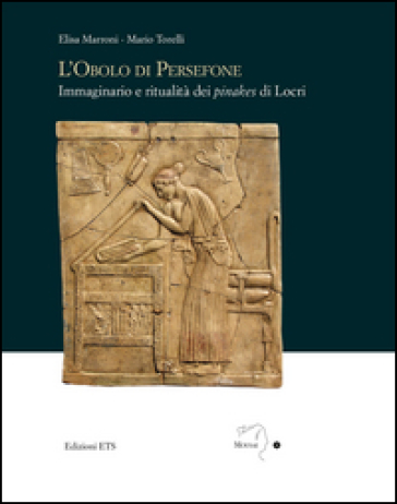 L'obolo di Persefone. Immaginario e ritualità dei «pinakes» di Locri - Elisa Marroni - Mario Torelli