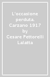 L occasione perduta. Carzano 1917