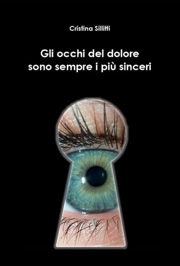 Gli occhi del dolore sono sempre i più sinceri - Cristina Sillitti