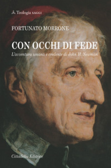 Con occhi di fede. L'avventura umana e credente di John H. Newman - Fortunato Morrone