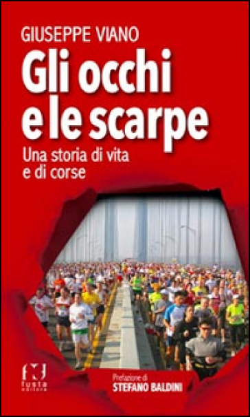 Gli occhi e le scarpe. Una storia di vita e di corse - Giuseppe Viano