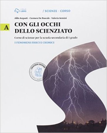 Con gli occhi dello scienziato. Vol. A. i fenomeni fisici. Con Leonardo Loom e il mistero del teschio. Per la Scuola media. Con e-book. Con espansione online - Aldo Acquati - Carmen De Pascale - Valeria Semini