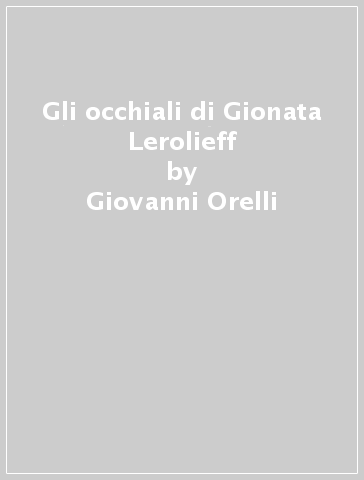 Gli occhiali di Gionata Lerolieff - Giovanni Orelli