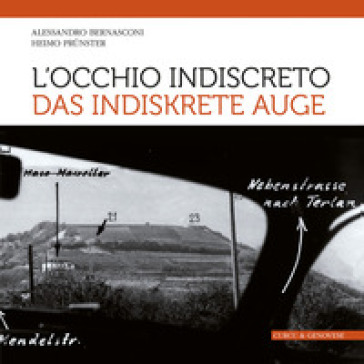 L'occhio indiscreto-Das indiskrete Auge. I bunker del vallo alpino littorio in Alto Adige visti attraverso le fotografie dello spionaggio germanico. Ediz. illustrata - Alessandro Bernasconi - Heimo Prunster