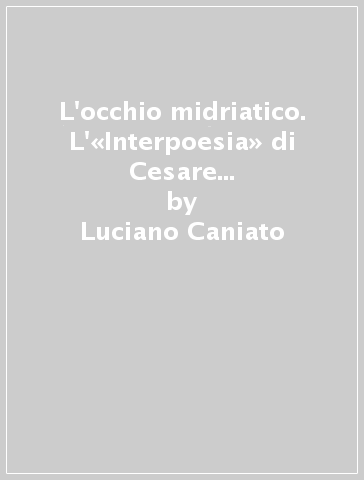 L'occhio midriatico. L'«Interpoesia» di Cesare Ruffato da «Parola bambola» a «Diaboleria» - Luciano Caniato