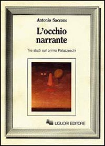 L'occhio narrante. Tre studi sul primo Palazzeschi - Antonio Saccone