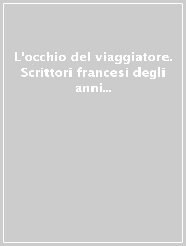 L'occhio del viaggiatore. Scrittori francesi degli anni Trenta. Atti del Convegno (11-12 gennaio 1985)