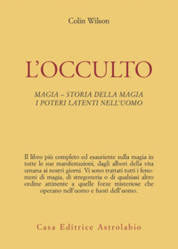 L'occulto. Magia. Storia della magia. I poteri latenti dell'uomo - Colin Wilson