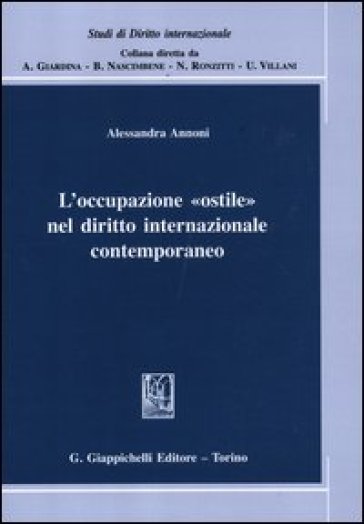 L'occupazione «ostile» nel diritto internazionale contemporaneo - Alessandra Annoni
