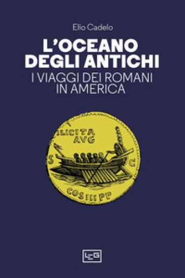 L'oceano degli antichi. I viaggi dei Romani in America - Elio Cadelo