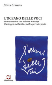 L oceano delle voci. Conversazione con Roberto Mussapi. Un viaggio nella vita e nelle opere del poeta