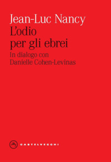 L'odio per gli ebrei. In dialogo con Danielle Cohen-Levinas - Jean-Luc Nancy