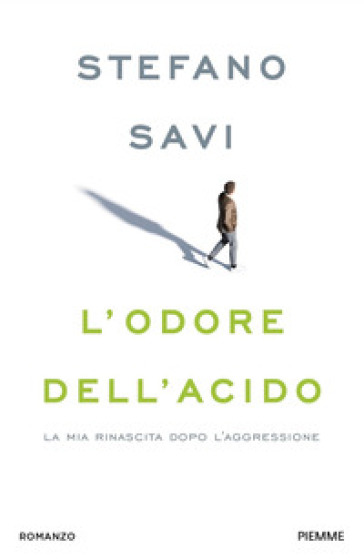 L'odore dell'acido. La mia rinascita dopo l'aggressione - Stefano Savi