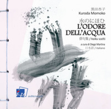 L'odore dell'acqua. Haiku scelti di Kuroda Momoko. Testo giapponese a fronte - Momoko Kuroda