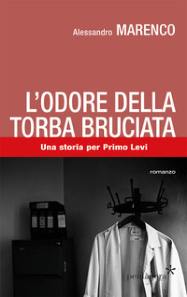 L'odore della torba bruciata. Una storia per Primo Levi - Alessandro Marenco