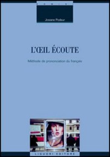 L'oeil écoute. Méthode de prononciation du français - Josiane Podeur