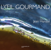 L oeil gourmand. Ediz. inglese, tedesca e italiana