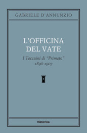 L officina del Vate. I Taccuini di «Primato» 1896-1907