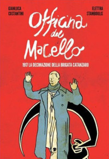 L'officina del macello. 1917 la declinazione della Brigata Catanzaro - Elettra Stamboulis - Gianluca Costantini