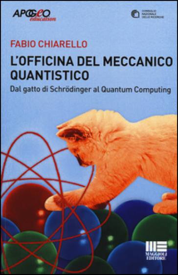 L'officina del meccanico quantistico. Dal gatto di Schroedinger al quantum computing