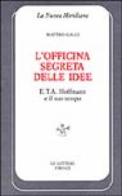 L officina segreta delle idee. E. T. A. Hoffmann e il suo tempo